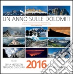 Un anno sulle Dolomiti. Calendario 2016 libro