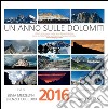 Un anno sulle Dolomiti. Calendario 2016 libro