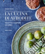 La cucina di Afrodite. Ricette e sapori di Cipro libro