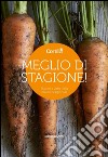 Meglio di stagione. Piaceri e virtù della cucina stagionale libro