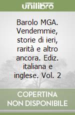 Barolo MGA. Vendemmie, storie di ieri, rarità e altro ancora. Ediz. italiana e inglese. Vol. 2 libro