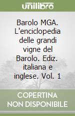 Barolo MGA. L'enciclopedia delle grandi vigne del Barolo. Ediz. italiana e inglese. Vol. 1 libro