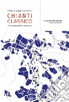 L'atlante completo dei vigneti UGA del Chianti Classico. Ediz. multilingue libro di Masnaghetti Alessandro De Cristofaro Paolo