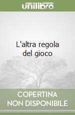 L'altra regola del gioco