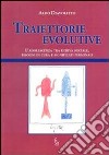 Traiettorie evolutive. L'adolescenza tra deriva sociale, bisogni di cura e significati personali libro di Diavoletto Aldo