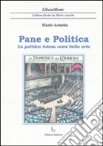 Pane e politica. La politica intesa come bella arte libro