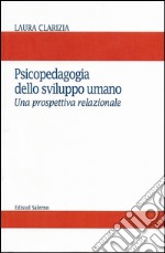 Psicopedagogia dello sviluppo umano. Una prospettiva relazionale libro