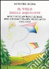 Il volo degli aquiloni. Scritti sul lavoro ecclesiale della parrocchia del Volto Santo (2011-2016) libro