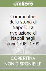 Commentari della storia di Napoli. La rivoluzione di Napoli negli anni 1798, 1799 libro