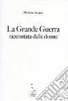 La grande guerra raccontata dalle donne libro