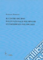 Il Centro Diurno polifunzionale per minori: un'esperienza nel sociale libro