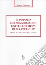 Il popolo dei mezzogiorni uniti e l'Europa di Maastricht. Per un pensiero dell'integrazione libro