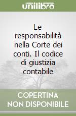 Le responsabilità nella Corte dei conti. Il codice di giustizia contabile