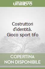 Costruttori d'identità. Gioco sport tifo libro