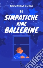 Le simpatiche rime ballerine. Ediz. illustrata libro