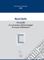 Pirandello. La costruzione del personaggio la scienza il fantastico libro