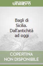 Bagli di Sicilia. Dall'antichità ad oggi libro