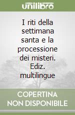 I riti della settimana santa e la processione dei misteri. Ediz. multilingue libro