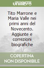 Tito Marrone e Maria Valle nei primi anni del Novecento. Aggiunte e correzioni biografiche libro