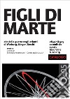 Figli di Marte. Abc della guerra negli atlanti di Warburg, Jünger, Brecht. Catalogo della mostra (Venezia, 28 aprile-8 maggio 2015). Ediz. illustrata libro