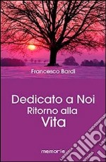 Dedicato a noi. Ritorno alla vita