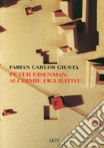 Peter Eisenman. Alchimie figurative libro