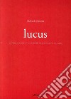 Lucus. Intorno al significato nell'architettura di Gianugo Polesello libro di Clemente Ildebrando