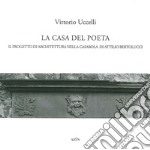 La casa del poeta. Il progetto di architettura nella Casarola di Attilio Bertolucci libro