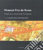 Piranesi Prix De Rome. Progetti per la nuova via dei Fori Imperiali libro