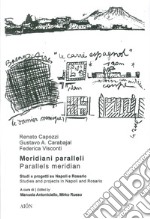 Meridiani paralleli. Studi e progetti su Napoli e Rosario-Parallel meridians. Studies and projects in Naples and Rosario libro