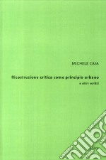 Ricostruzione critica come principio urbano e altri scritti libro