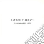 Capozzi Visconti. 10 Architetture 2013-2018. Ediz. illustrata libro