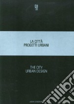 La città. Progetti urbani 2018-The city. Urban design 2018. Ediz. bilingue