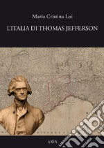 L'Italia di Thomas Jefferson. Il viaggio in Italia