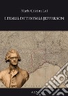L'Italia di Thomas Jefferson. Il viaggio in Italia libro di Loi Maria Cristina