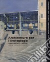 Architettura per l'archeologia. Icada, esperienze a confronto. Ediz. italiana, inglese, spagnola e portoghese libro