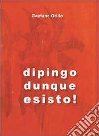 Dipingo dunque esisto!