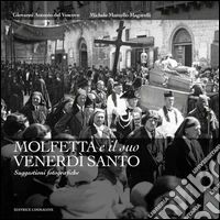 Molfetta e il suo venerdì santo. Suggestioni fotografiche. Ediz. illustrata libro