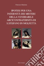 Ipotesi per una paternità dei misteri della venerabile arciconfraternita di S. Stefano in Molfetta libro