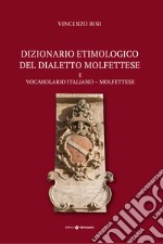 Dizionario etimologico del dialetto molfettese. Vocabolario italiano-molfettese libro