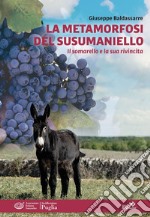 La metamorfosi del susumaniello. Il somarello e la sua rivincita libro