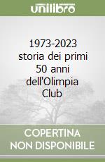 1973-2023 storia dei primi 50 anni dell'Olimpia Club libro