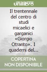 Il trentennale del centro di studi micaelici e garganici «Giorgio Otranto». I quaderni del Comune di Monte Sant'Angelo libro