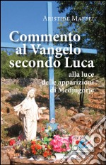 Commento al Vangelo secondo Luca. Alla luce delle apparizioni di Medjugorje libro