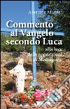 Commento al Vangelo secondo Luca. Alla luce delle apparizioni di Medjugorje libro