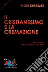 Il Cristianesimo e la cremazione libro