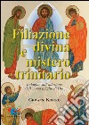 Filiazione divina e mistero trinitario. Indagine sull'adozione dell'uomo a figlio di Dio libro