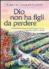 Dio non ha figli da perdere. Alla scoperta dell'amore di Dio nella sacra Scrittura, con poesie, preghiere e dipinti libro di Leandrin Elisabetta Leandrin Adalberto