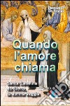 Quando l'amore chiama. Santa Caterina da Siena, la donna saggia libro