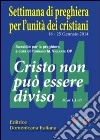 Cristo non può essere diviso. 1 Cor 1,1-17. Sussidio di preghiera per l'unità dei cristiani libro